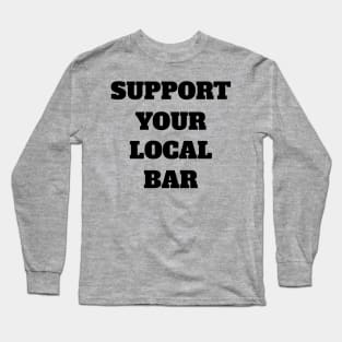 Support Your Local Bar Long Sleeve T-Shirt